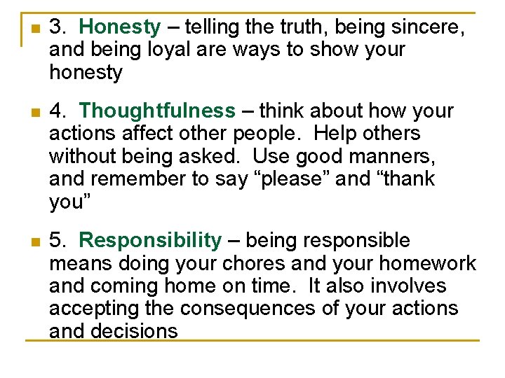 n 3. Honesty – telling the truth, being sincere, and being loyal are ways
