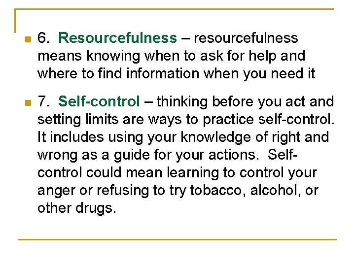 n 6. Resourcefulness – resourcefulness means knowing when to ask for help and where