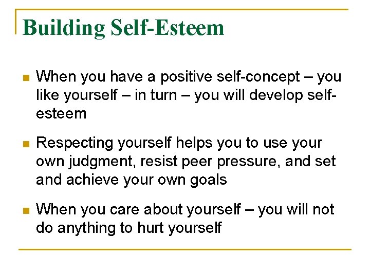 Building Self-Esteem n When you have a positive self-concept – you like yourself –