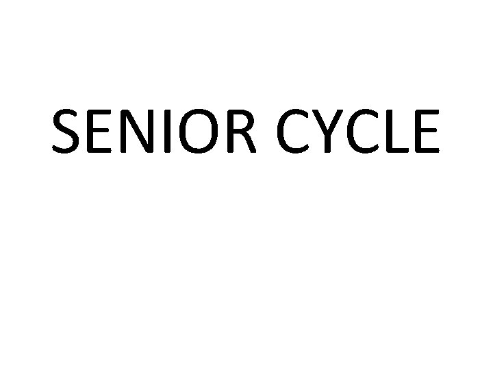 SENIOR CYCLE 