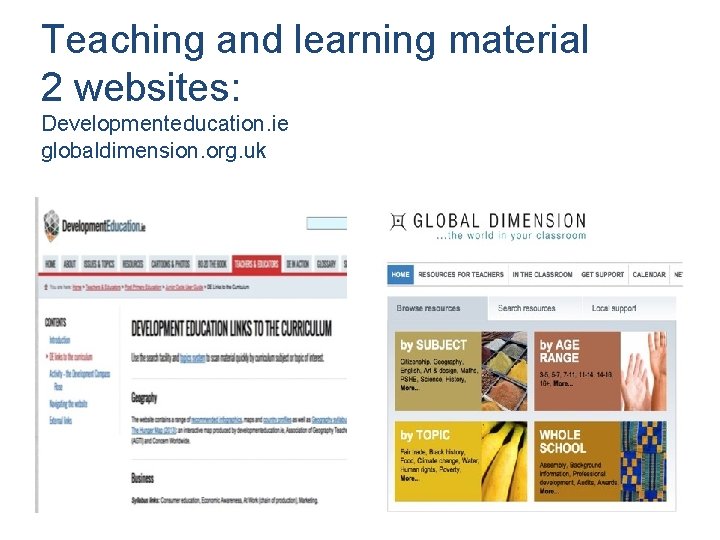 Teaching and learning material 2 websites: Developmenteducation. ie globaldimension. org. uk 