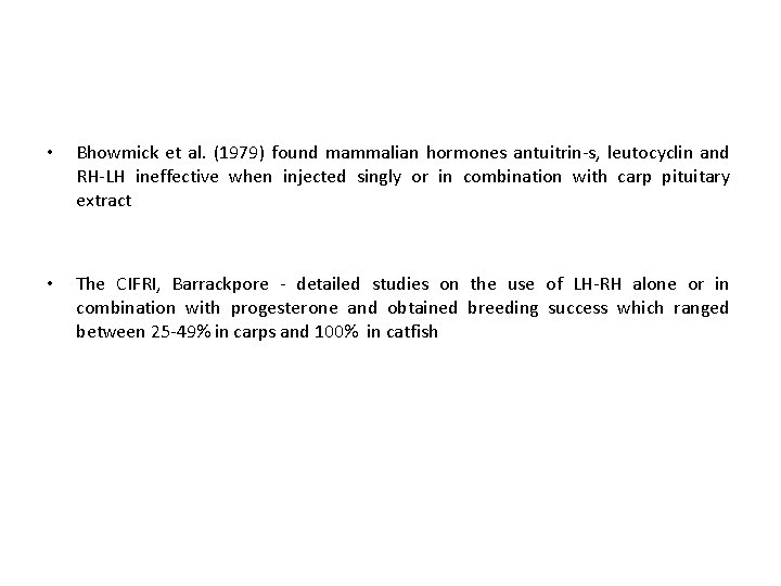  • Bhowmick et al. (1979) found mammalian hormones antuitrin-s, leutocyclin and RH-LH ineffective