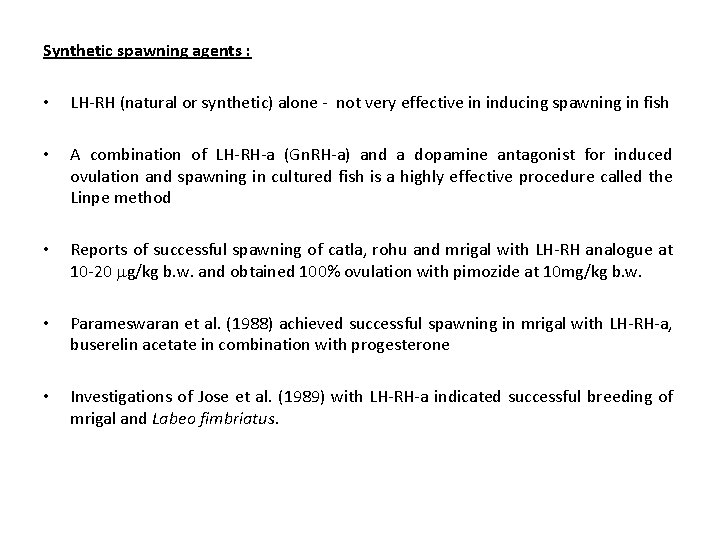 Synthetic spawning agents : • LH-RH (natural or synthetic) alone - not very effective