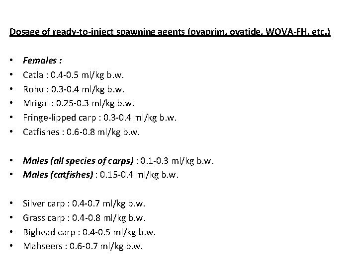 Dosage of ready-to-inject spawning agents (ovaprim, ovatide, WOVA-FH, etc. ) • • • Females