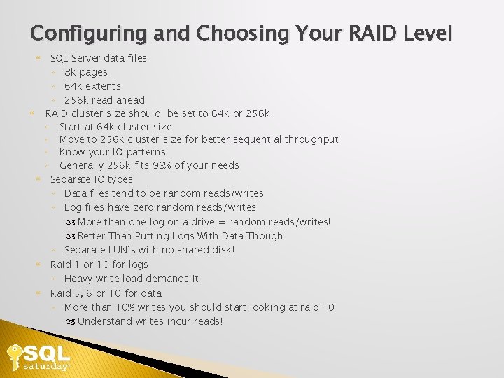 Configuring and Choosing Your RAID Level SQL Server data files ◦ 8 k pages