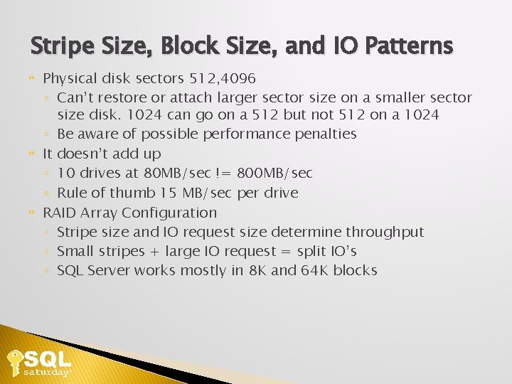 Stripe Size, Block Size, and IO Patterns Physical disk sectors 512, 4096 ◦ Can’t