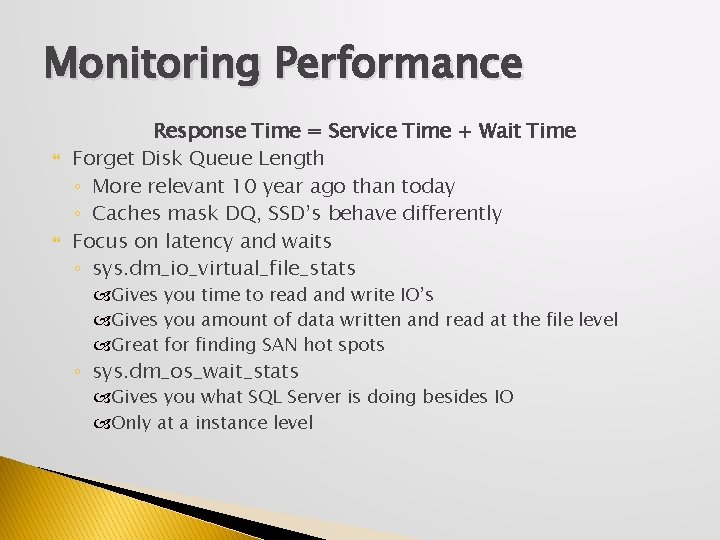 Monitoring Performance Response Time = Service Time + Wait Time Forget Disk Queue Length
