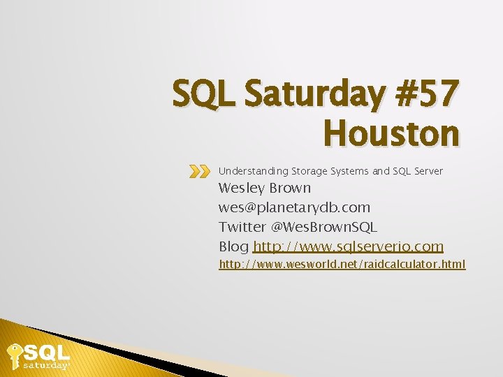 SQL Saturday #57 Houston Understanding Storage Systems and SQL Server Wesley Brown wes@planetarydb. com
