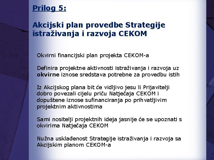 Prilog 5: Akcijski plan provedbe Strategije istraživanja i razvoja CEKOM Okvirni financijski plan projekta