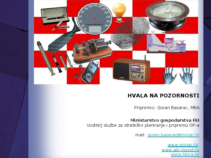 HVALA NA POZORNOSTI Pripremio: Goran Basarac, MBA Ministarstvo gospodarstva RH Voditelj službe za strateško