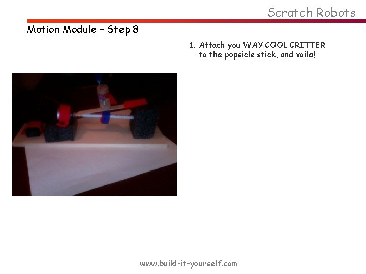 Scratch Robots Motion Module – Step 8 1. Attach you WAY COOL CRITTER to