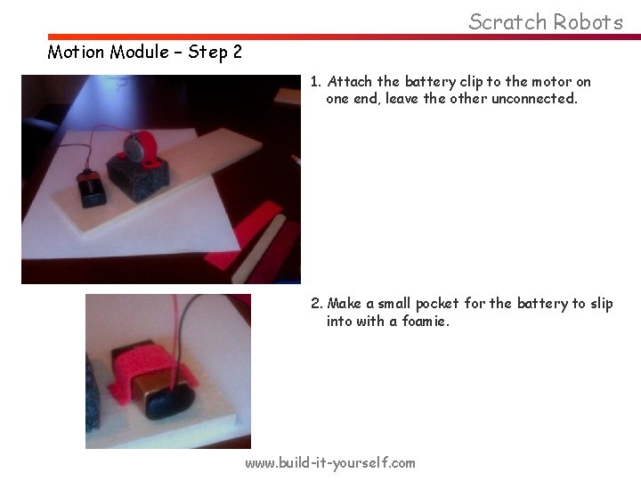 Scratch Robots Motion Module – Step 2 1. Attach the battery clip to the