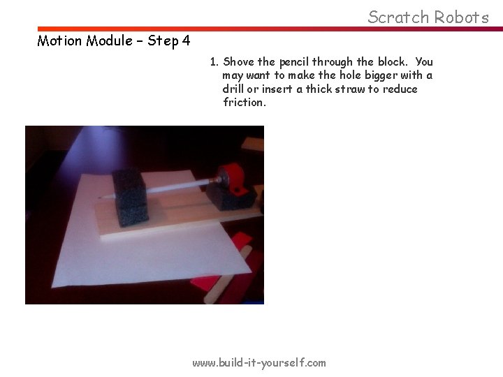 Scratch Robots Motion Module – Step 4 1. Shove the pencil through the block.