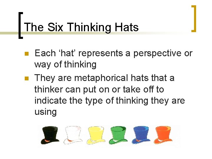 The Six Thinking Hats n n Each ‘hat’ represents a perspective or way of