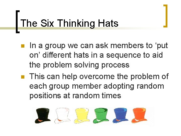 The Six Thinking Hats n n In a group we can ask members to