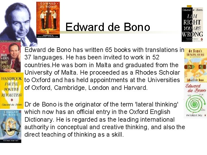 Edward de Bono n Edward de Bono has written 65 books with translations in