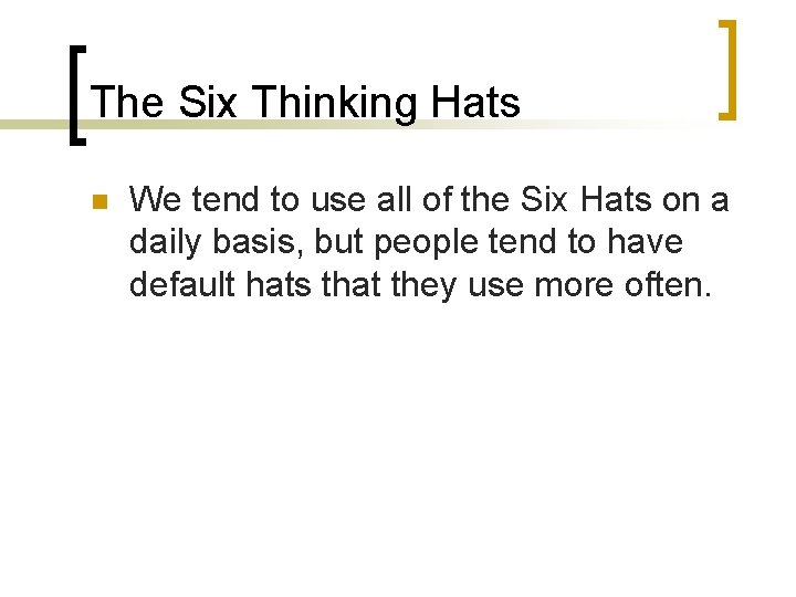 The Six Thinking Hats n We tend to use all of the Six Hats