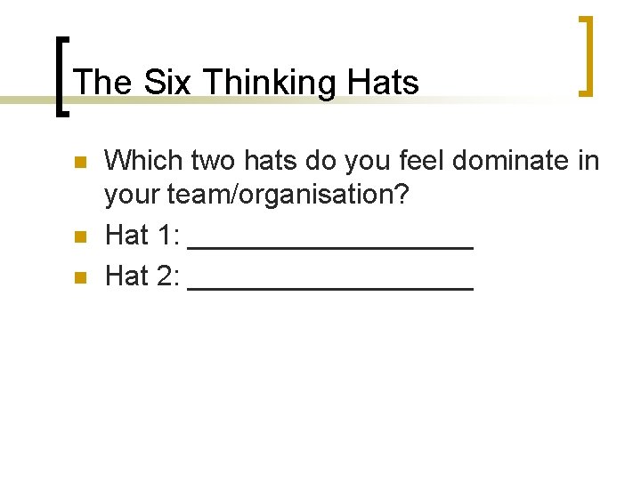 The Six Thinking Hats n n n Which two hats do you feel dominate