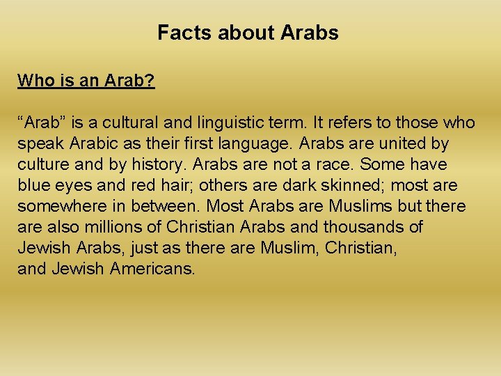 Facts about Arabs Who is an Arab? “Arab” is a cultural and linguistic term.