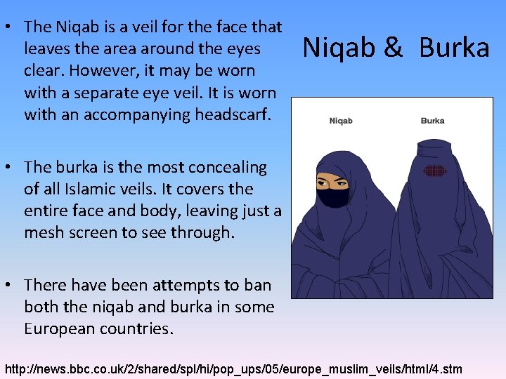  • The Niqab is a veil for the face that leaves the area