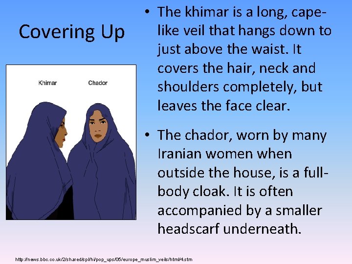 Covering Up • The khimar is a long, capelike veil that hangs down to
