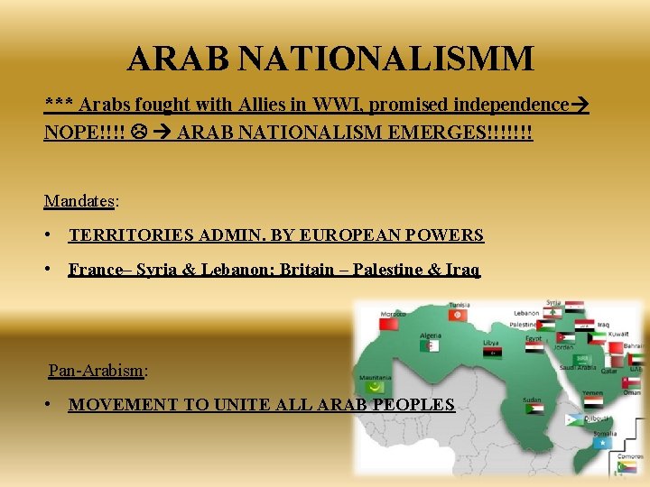 ARAB NATIONALISMM *** Arabs fought with Allies in WWI, promised independence NOPE!!!! ARAB NATIONALISM