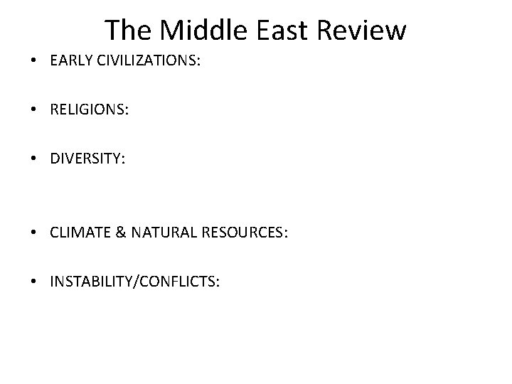 The Middle East Review • EARLY CIVILIZATIONS: • RELIGIONS: • DIVERSITY: • CLIMATE &