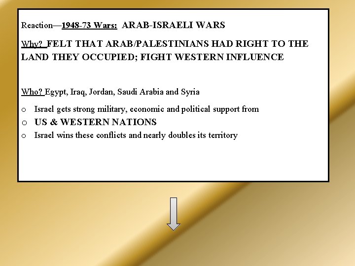 Reaction— 1948 -73 Wars: ARAB-ISRAELI WARS Why? FELT THAT ARAB/PALESTINIANS HAD RIGHT TO THE