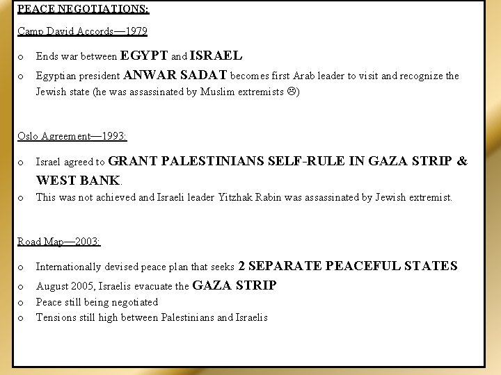 PEACE NEGOTIATIONS: Camp David Accords— 1979 o Ends war between EGYPT and ISRAEL o