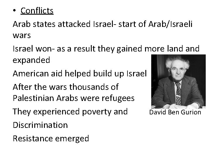  • Conflicts Arab states attacked Israel- start of Arab/Israeli wars Israel won- as