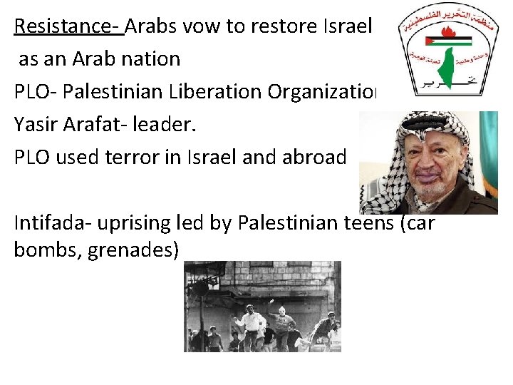 Resistance- Arabs vow to restore Israel as an Arab nation PLO- Palestinian Liberation Organization