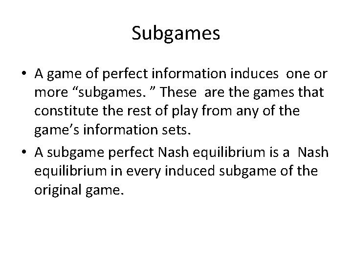 Subgames • A game of perfect information induces one or more “subgames. ” These