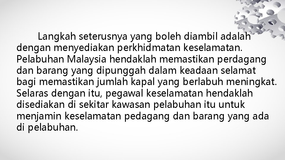 Langkah seterusnya yang boleh diambil adalah dengan menyediakan perkhidmatan keselamatan. Pelabuhan Malaysia hendaklah memastikan