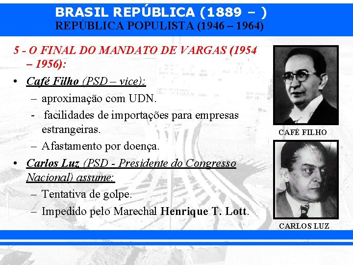 BRASIL REPÚBLICA (1889 – ) REPÚBLICA POPULISTA (1946 – 1964) 5 - O FINAL