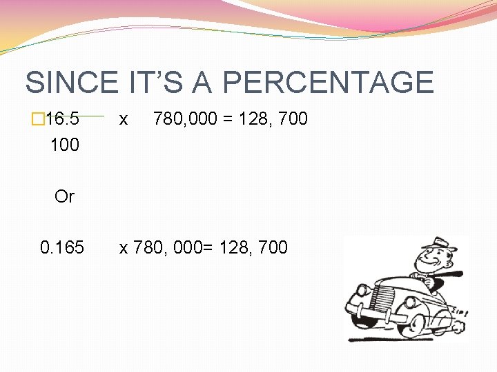 SINCE IT’S A PERCENTAGE � 16. 5 100 x 780, 000 = 128, 700