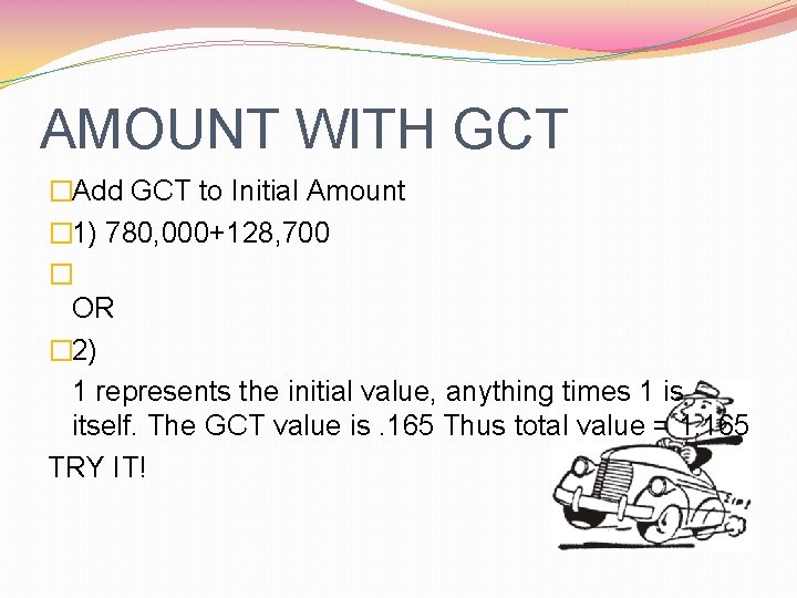 AMOUNT WITH GCT �Add GCT to Initial Amount � 1) 780, 000+128, 700 �