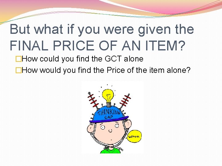 But what if you were given the FINAL PRICE OF AN ITEM? �How could