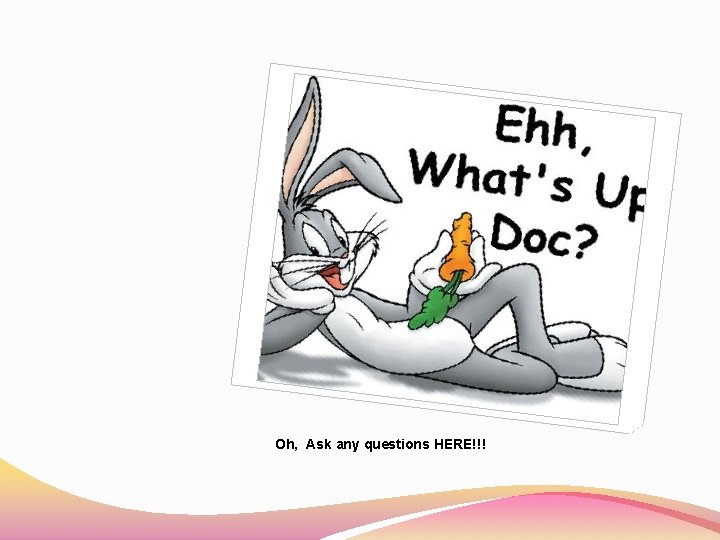 THAT’S ALL FOLKS!!! Oh, Ask any questions HERE!!! 