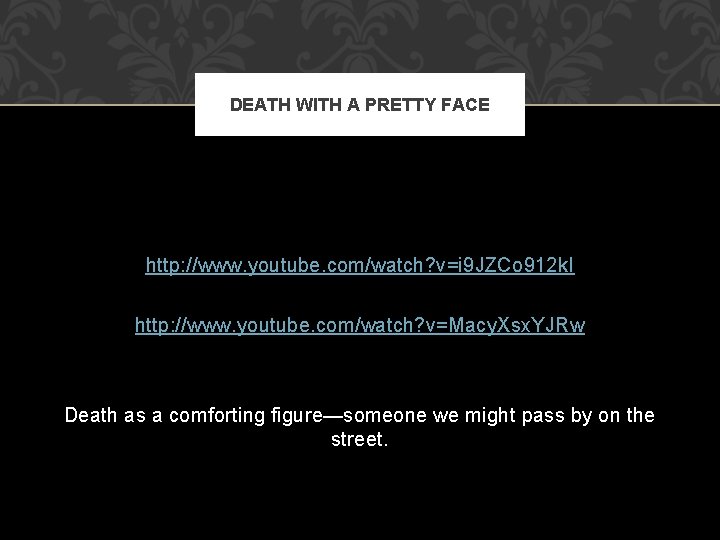 DEATH WITH A PRETTY FACE http: //www. youtube. com/watch? v=i 9 JZCo 912 k.