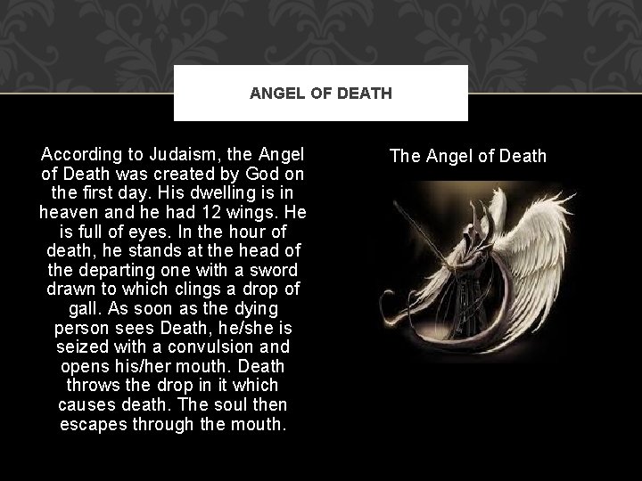 ANGEL OF DEATH According to Judaism, the Angel of Death was created by God