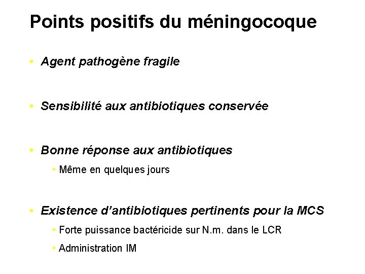 Points positifs du méningocoque • Agent pathogène fragile • Sensibilité aux antibiotiques conservée •