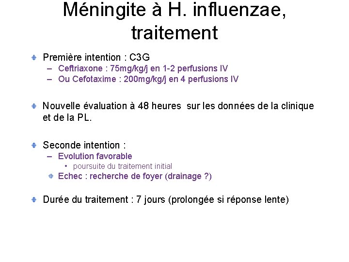 Méningite à H. influenzae, traitement Première intention : C 3 G – Ceftriaxone :