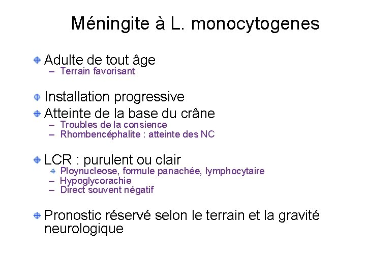 Méningite à L. monocytogenes Adulte de tout âge – Terrain favorisant Installation progressive Atteinte