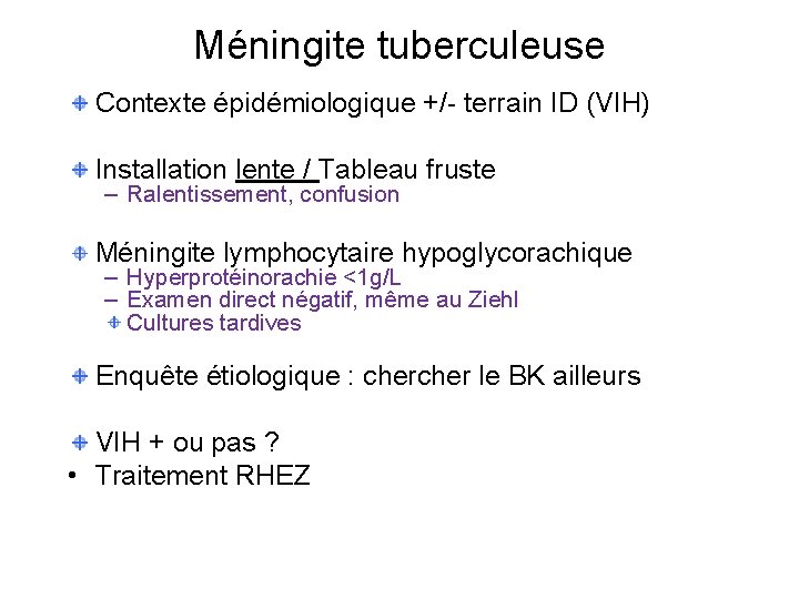 Méningite tuberculeuse Contexte épidémiologique +/- terrain ID (VIH) Installation lente / Tableau fruste –