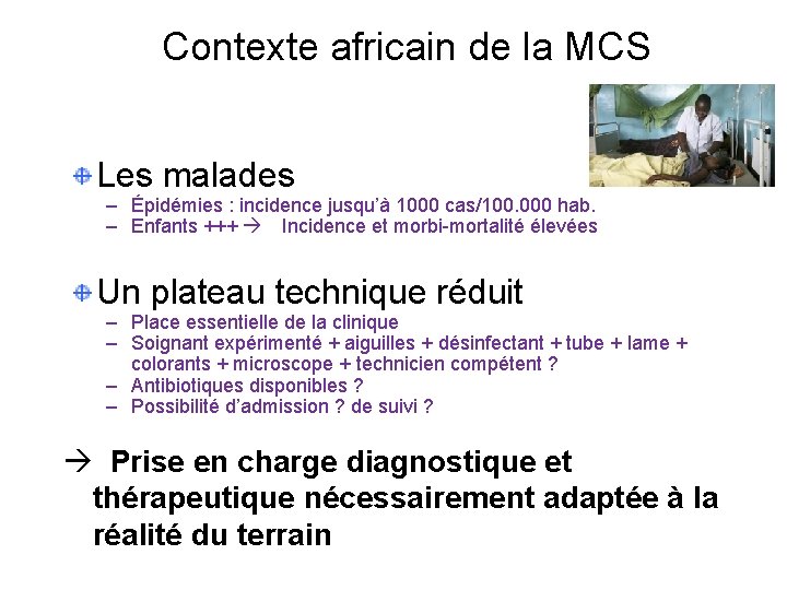 Contexte africain de la MCS Les malades – Épidémies : incidence jusqu’à 1000 cas/100.