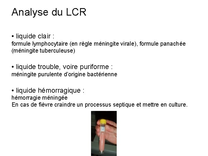 Analyse du LCR • liquide clair : formule lymphocytaire (en règle méningite virale), formule