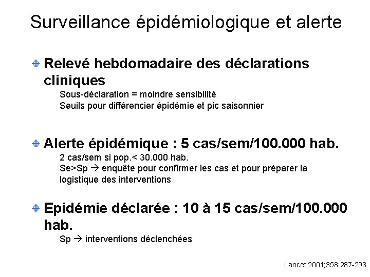 Surveillance épidémiologique et alerte Relevé hebdomadaire des déclarations cliniques – Sous-déclaration = moindre sensibilité