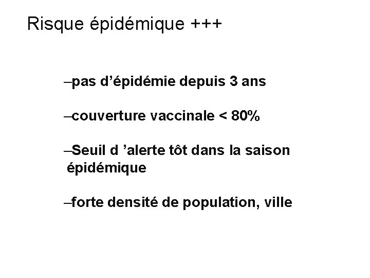 Risque épidémique +++ –pas d’épidémie depuis 3 ans –couverture vaccinale < 80% –Seuil d