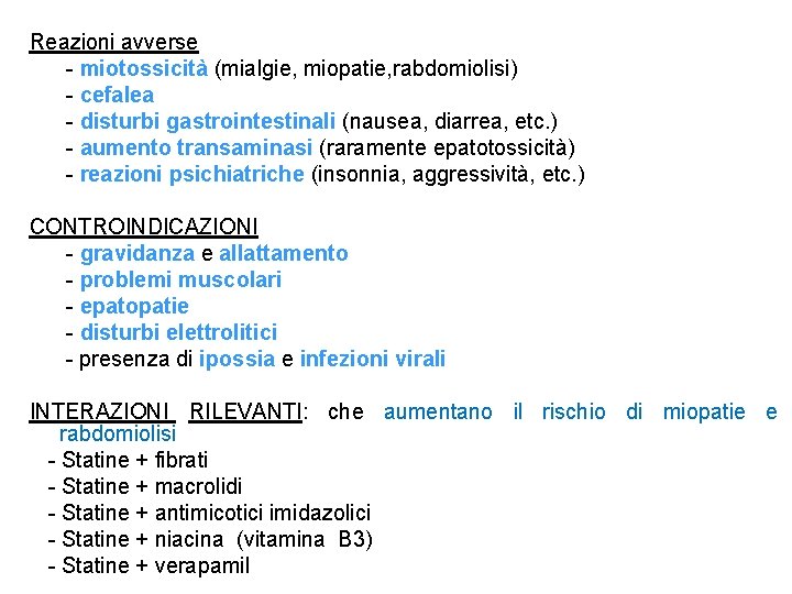 Reazioni avverse - miotossicità (mialgie, miopatie, rabdomiolisi) - cefalea - disturbi gastrointestinali (nausea, diarrea,