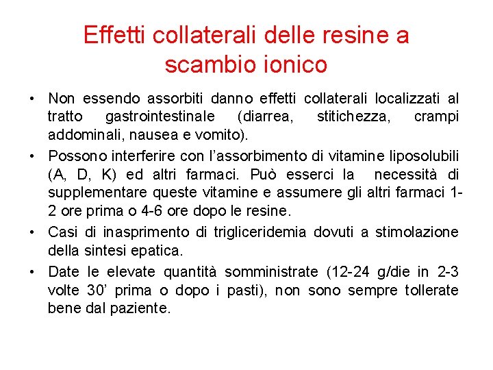 Effetti collaterali delle resine a scambio ionico • Non essendo assorbiti danno effetti collaterali